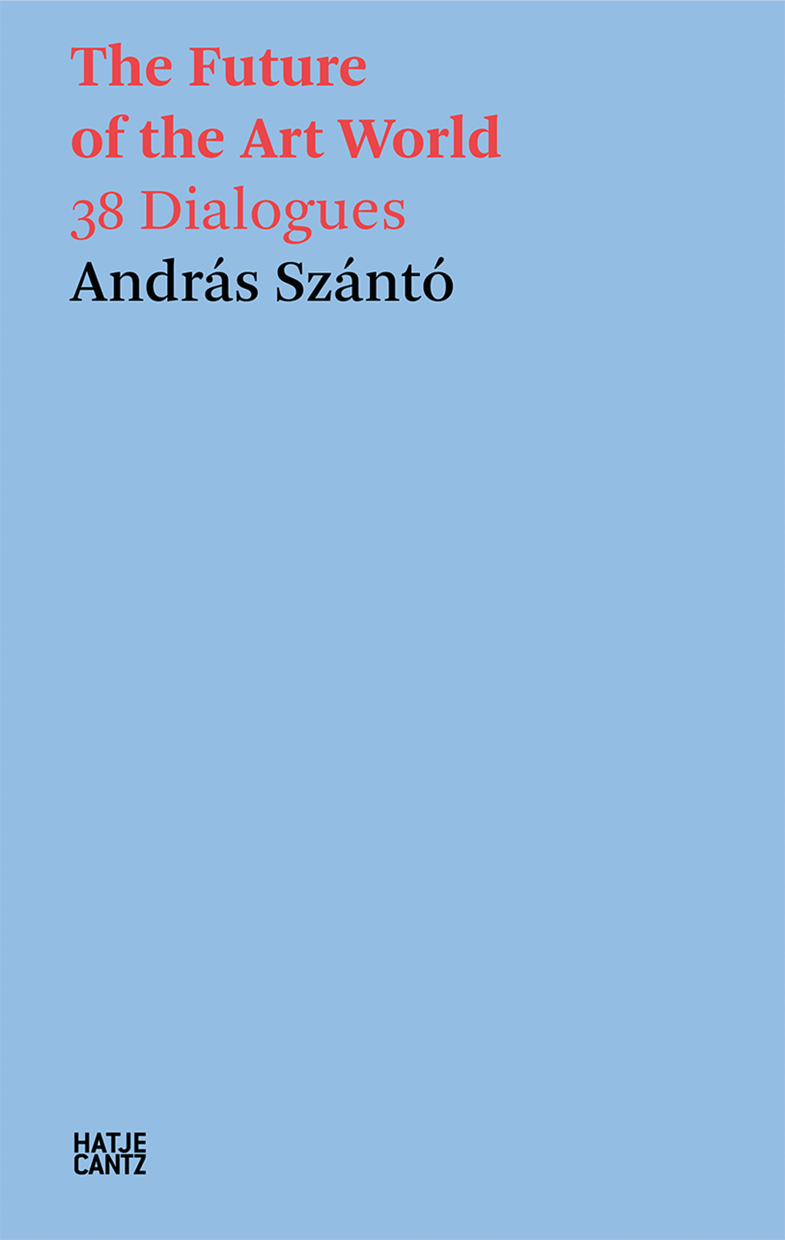 András Szántó. The Future of the Art World - Hatje Cantz